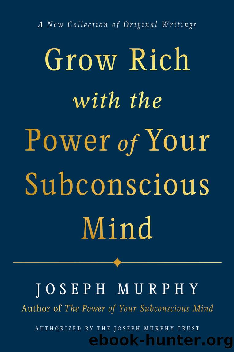 Grow Rich with the Power of Your Subconscious Mind by Joseph Murphy