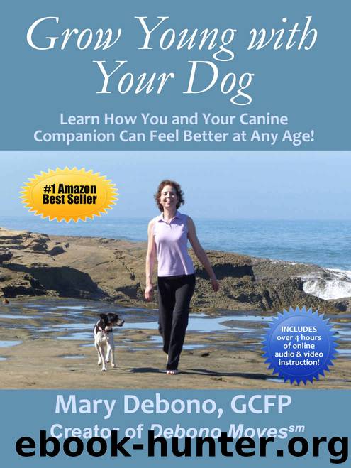 Grow Young With Your Dog: Learn How You and Your Canine Companion Can Feel Better at Any Age! by Mary Debono Gcfp