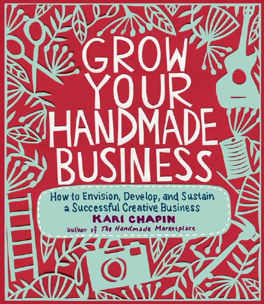 Grow your handmade business: how to envision, develop, and sustain a successful creative business by Chapin Kari