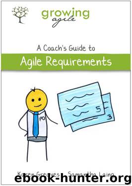 Growing Agile: A Coach's Guide to Agile Requirements (Growing Agile: A Coach's Guide Series Book 3) by Samantha Laing & Karen Greaves