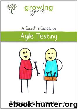 Growing Agile: A Coach's Guide to Agile Testing (Growing Agile: A Coach's Guide Series Book 2) by Samantha Laing & Karen Greaves