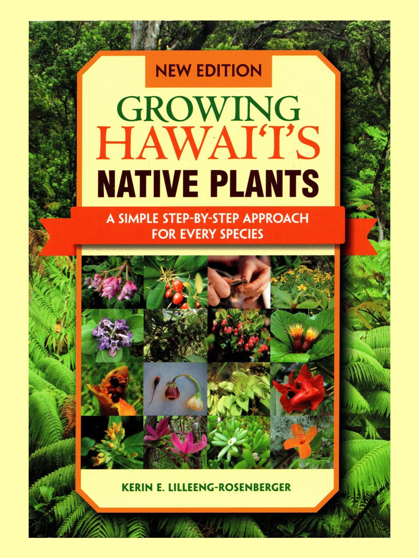 Growing Hawaiis Native Plants A Simple Step by Step Approach For Every Species by Kerin E. Lilleeng-Rosenberger