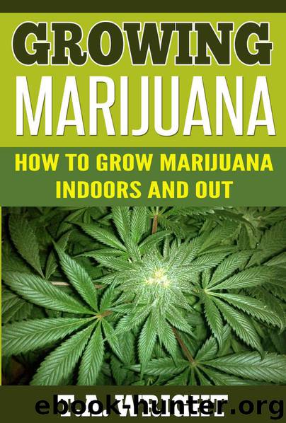 Growing Marijuana:How to Grow Marijuana Indoors and Out (Grow Marijuana,Cannabis,Growing Marijuana, Marijuana Growing, Growing Marijuana Indoors) by Wright T.A