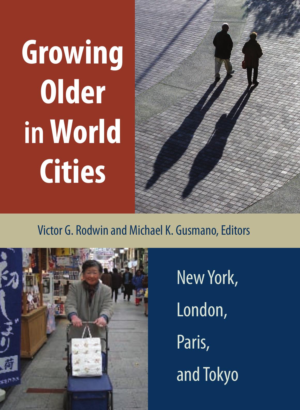 Growing Older in World Cities: New York, London, Paris, and Tokyo by Edited by Victor G. Rodwin & Michael K. Gusmano