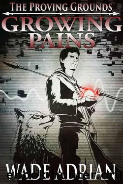Growing Pains: The Proving Grounds by Wade Adrian