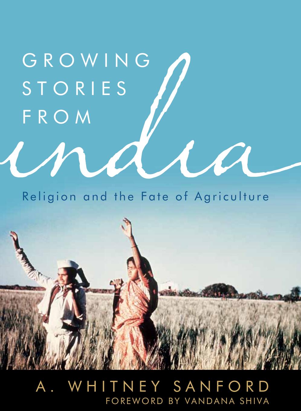 Growing Stories from India: Religion and the Fate of Agriculture by Sanford A. Whitney