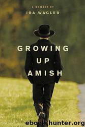 Growing Up Amish: A Memoir by Ira Wagler