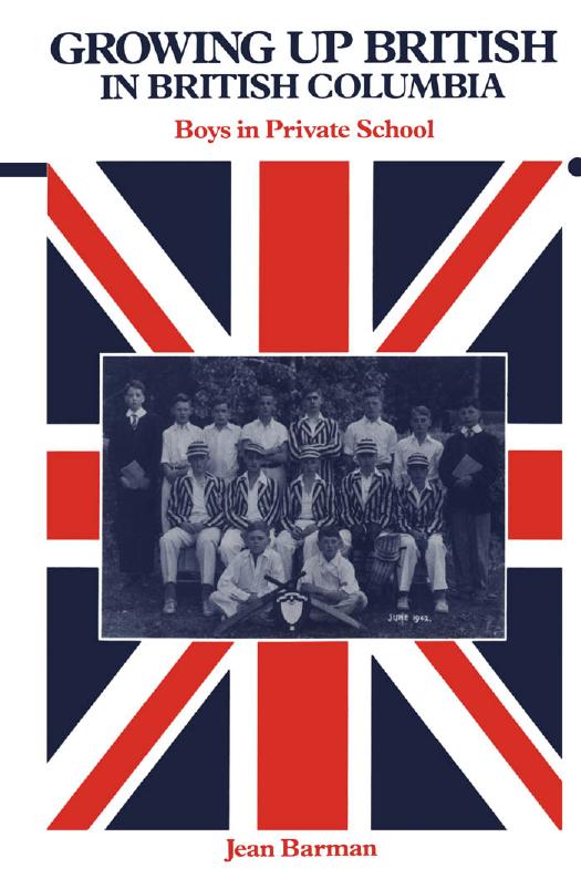 Growing Up British in British Columbia: Boys in Private School by Jean Barman