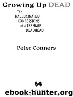 Growing Up Dead: The Hallucinated Confessions of a Teenage Deadhead by Peter Conners