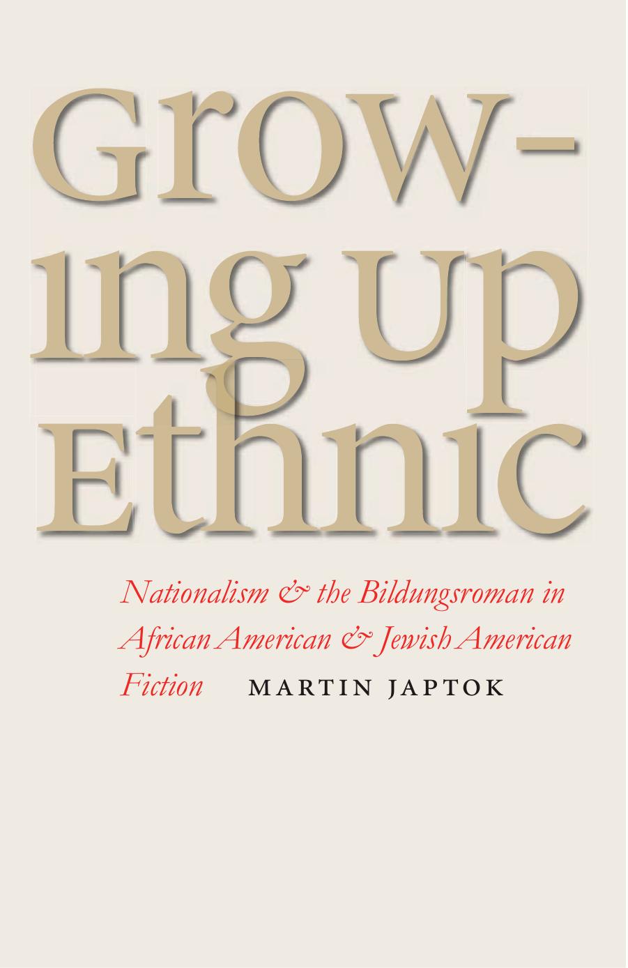 Growing Up Ethnic: Nationalism and the Bildungsroman in African American and Jewish American Fiction by Martin Japtok