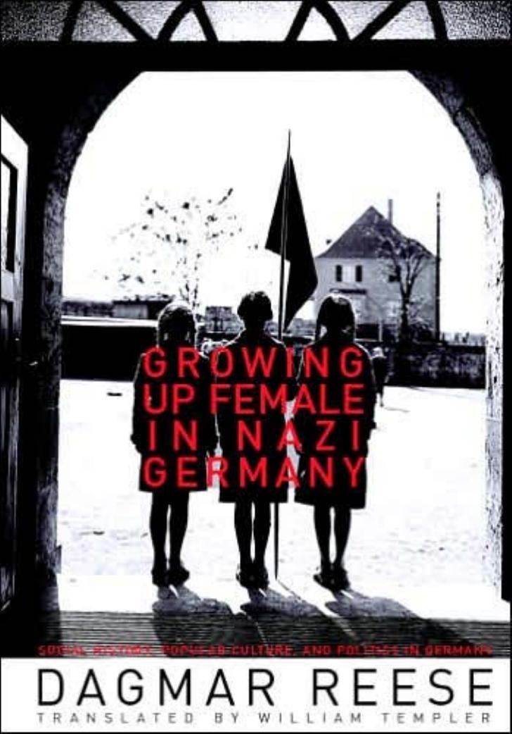 Growing Up Female in Nazi Germany (Social History, Popular Culture, and Politics in Germany) by Dagmar Reese