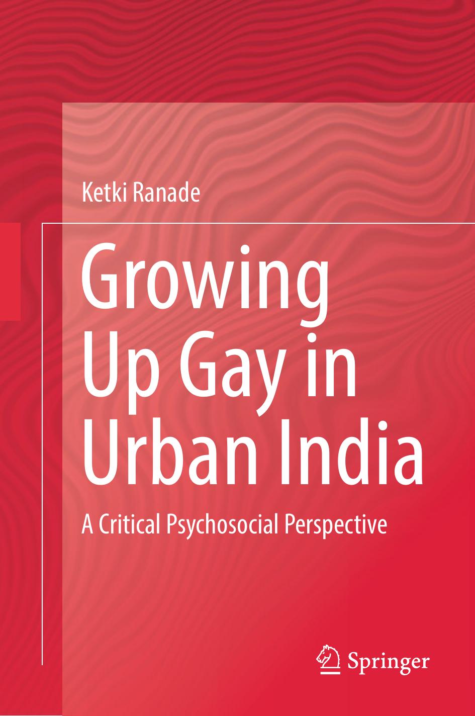 Growing Up Gay in Urban India: A Critical Psychosocial Perspective by Unknow