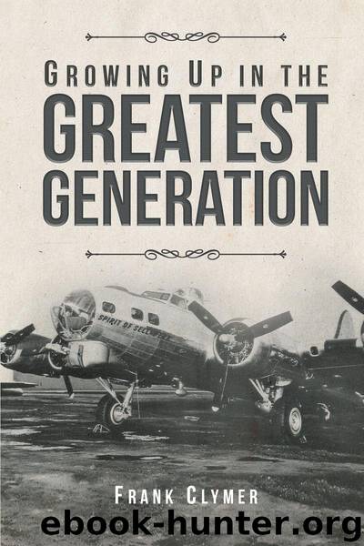 Growing Up In The Greatest Generation by Frank Clymer
