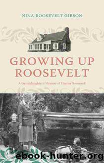 Growing Up Roosevelt by Nina Roosevelt Gibson