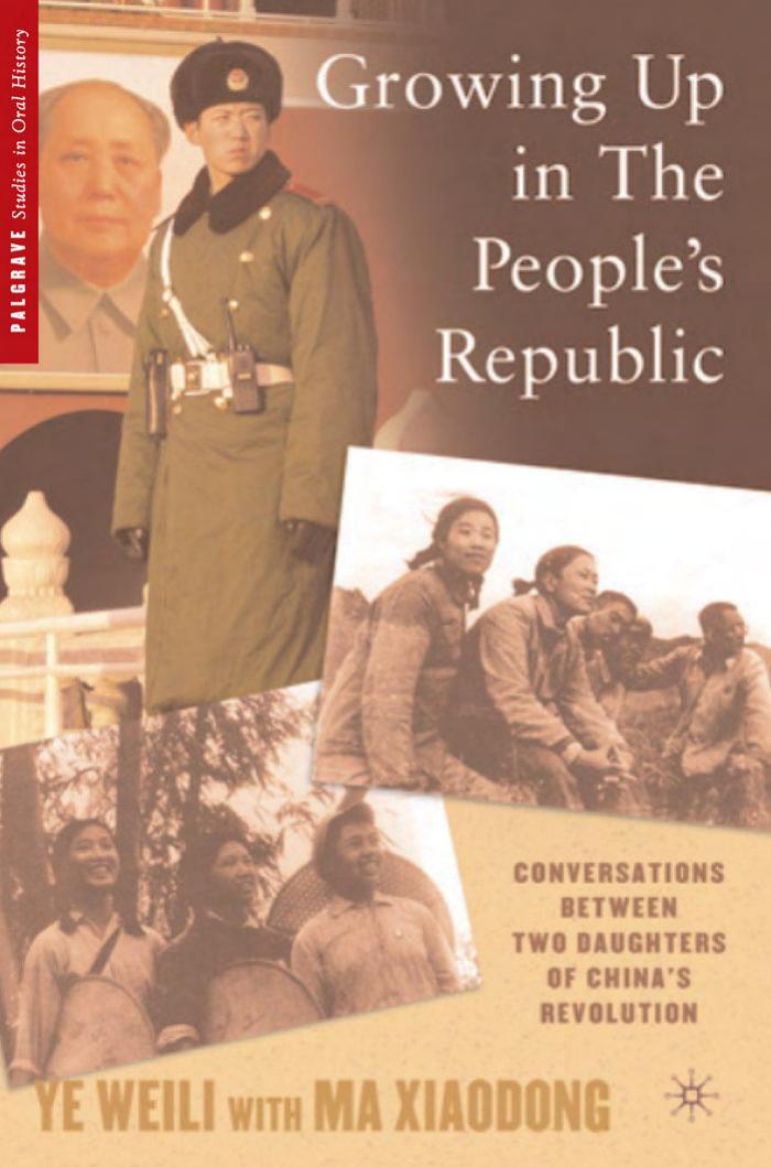 Growing Up in The People's Republic: Conversations between Two Daughters of China's Revolution (Palgrave Studies in Oral History) by Ye Weili