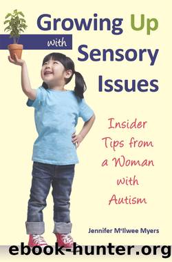 Growing Up with Sensory Issues: Insider Tips from a Woman with Autism by Jennifer McIlwee Myers