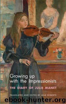 Growing Up with the Impressionists: The Diary of Julie Manet by Julie Manet