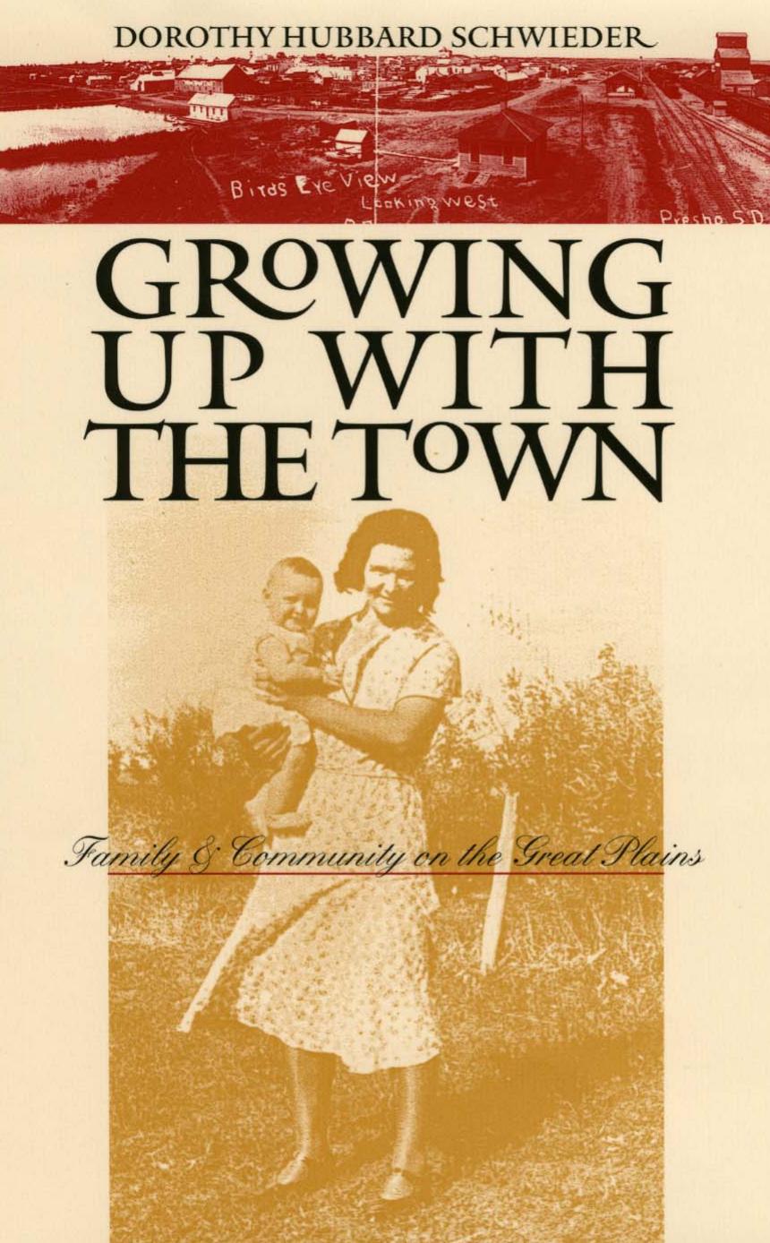 Growing Up with the Town: Family and Community on the Great Plains by Dorothy Hubbard Schwieder