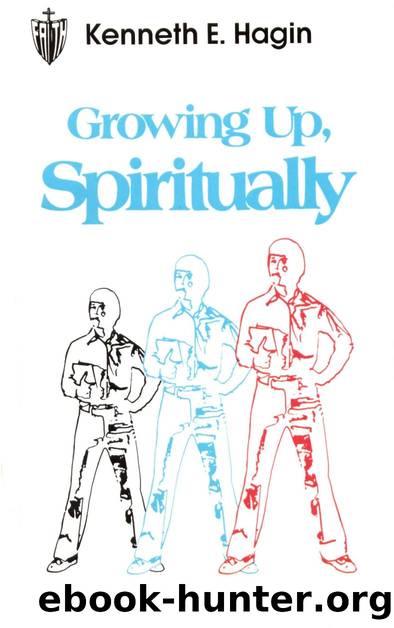 Growing Up, Spiritually by Kenneth E Hagin