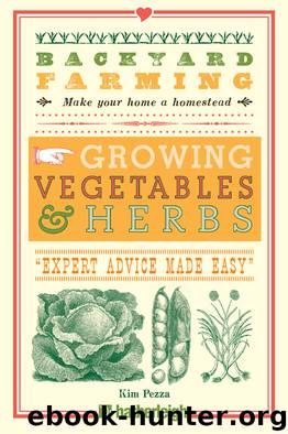 Growing Vegetables & Herbs: From Planting to Harvesting and More by Kim Pezza