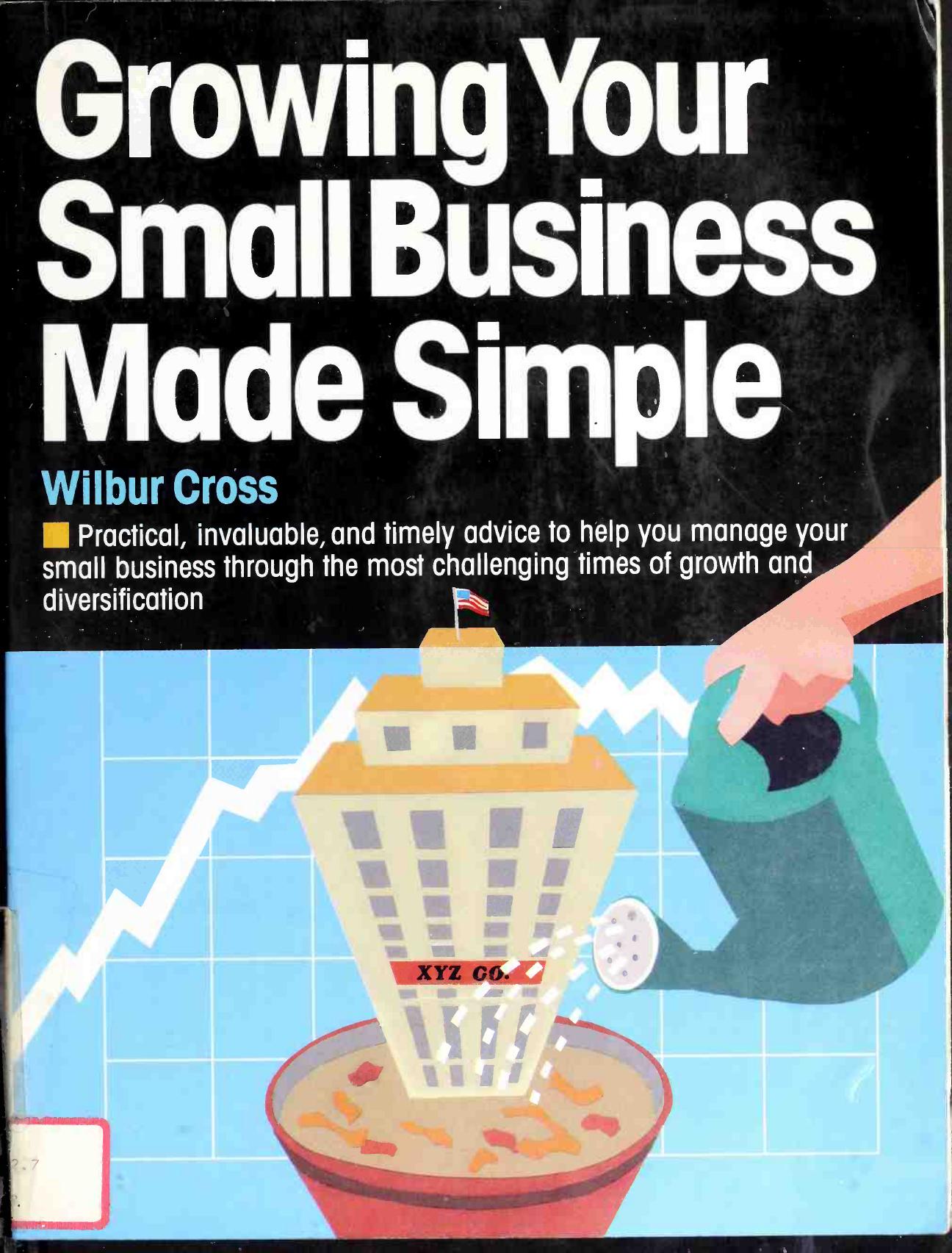 Growing Your Small Business Made Simple by Wilbur Cross