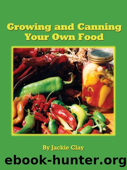 Growing and Canning Your Own Food by Jackie Clay-Atkinson