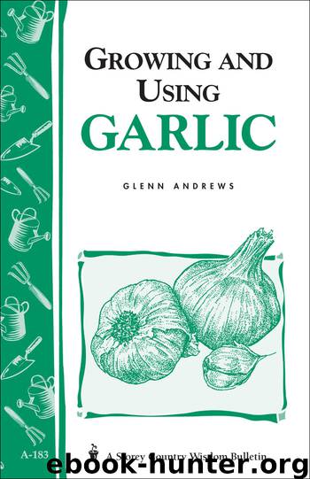 Growing and Using Garlic by Glenn Andrews