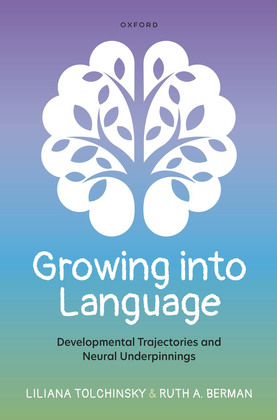 Growing into Language: Developmental Trajectories and Neural Underpinnings by Liliana Tolchinsky Ruth A. Berman