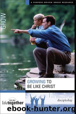 Growing to Be Like Christ by Rick Warren