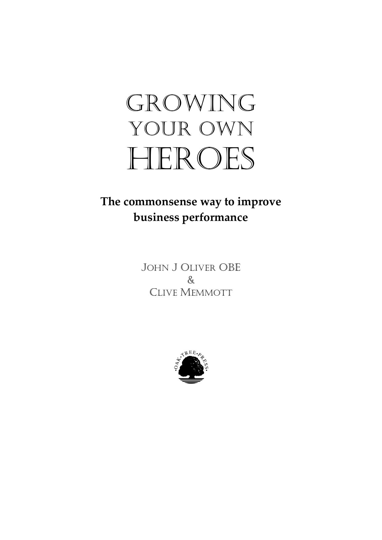 Growing your own heroes : the commonsense way to improve business performance by John Oliver