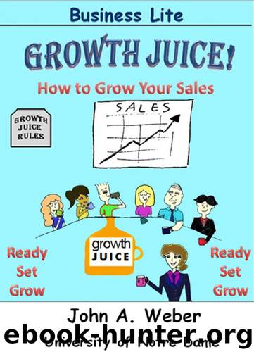 Growth Juice: How to Grow Your Sales by John A. Weber