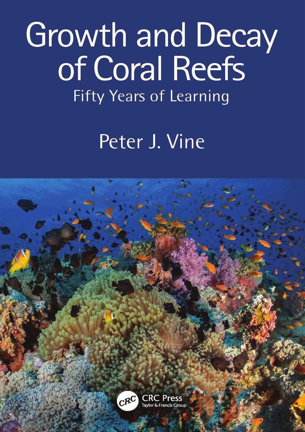 Growth and Decay of Coral Reefs: Fifty Years of Learning by Peter J. Vine