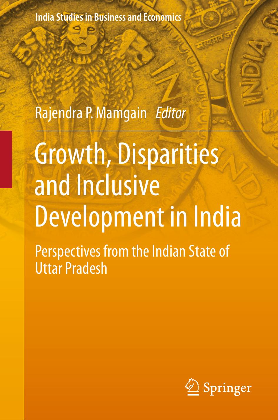 Growth, Disparities and Inclusive Development in India: Perspectives from the Indian State of Uttar Pradesh by Rajendra P. Mamgain