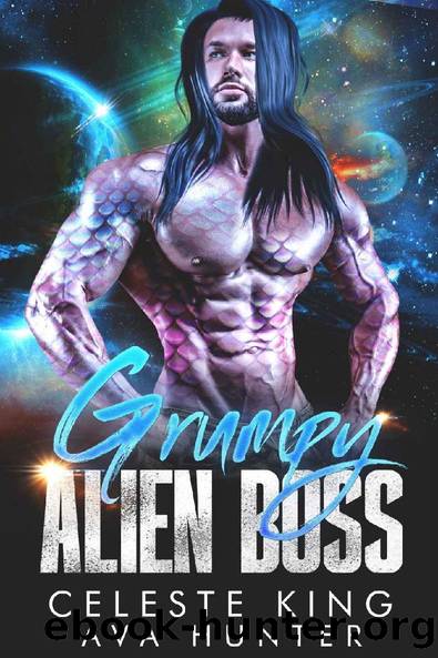 Grumpy Alien Boss: A SciFi Romance by Celeste King & Ava Hunter
