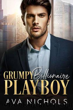 Grumpy Billionaire Playboy: A Fake Fiance, Enemies to Lovers Romance by Ava Nichols