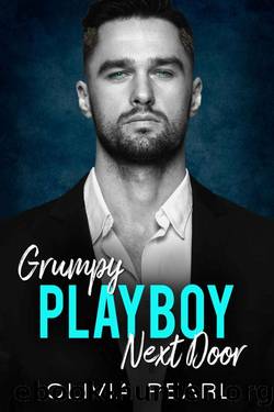 Grumpy Playboy Next Door: An Enemies to Lovers Age-gap Boss Romance by Olivia Pearl