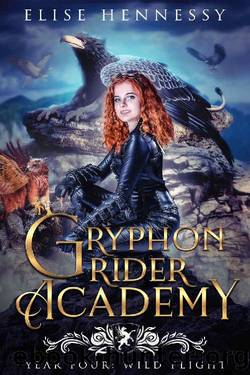Gryphon Rider Academy: Year 4: Wild Flight (A Young Adult Fantasy) by Elise Hennessy
