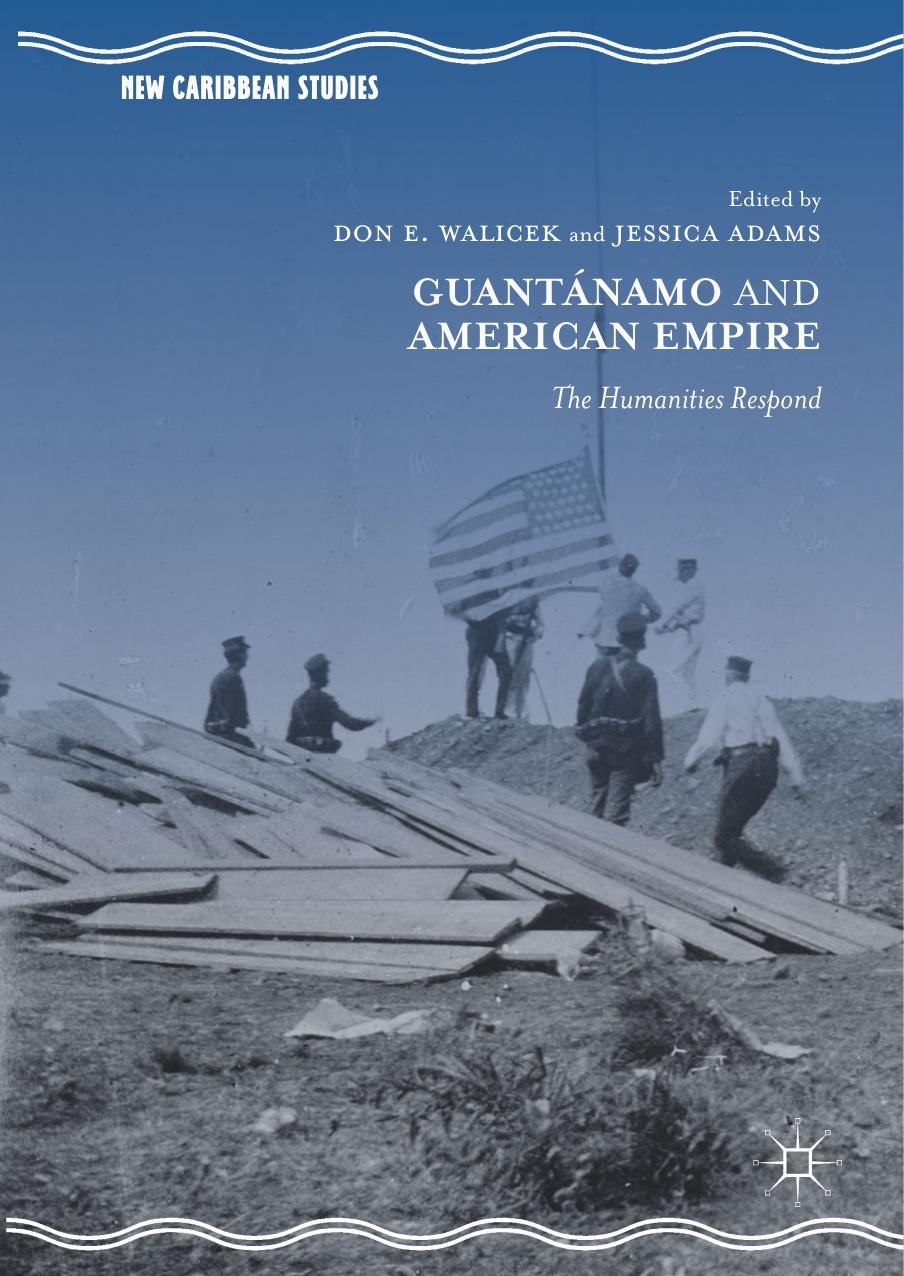 GuantÃ¡namo and American Empire: The Humanities Respond by Don E. Walicek Jessica Adams (eds.)