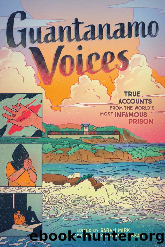 Guantanamo Voices: True Accounts from the Worldâs Most Infamous Prison by Sarah Mirk