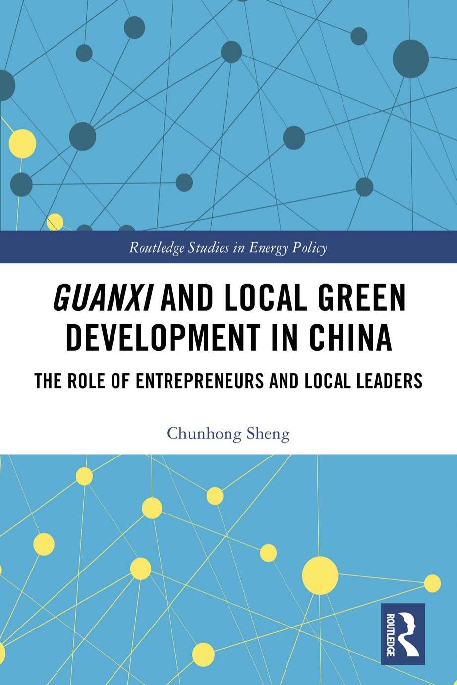Guanxi and Local Green Development in China: The Role of Entrepreneurs and Local Leaders by Chunhong Sheng