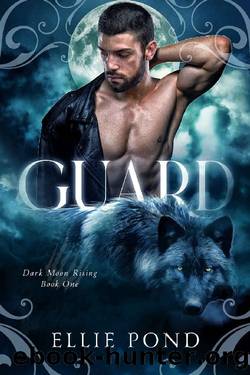 Guard (Dark Moon Rising Book 1) by Ellie Pond