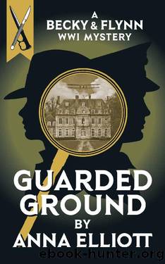 Guarded Ground: A Becky & Flynn WWI Mystery (The Becky and Flynn Mystery Series Book 1) by Anna Elliott