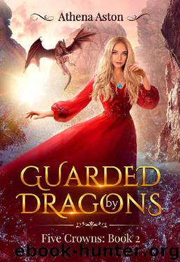 Guarded by Dragons: A Reverse Harem Fantasy Romance. (Five Crowns Book 2) by Athena Aston
