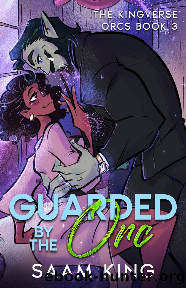 Guarded by the Orc: A Fated Mates Monster Romance (The Kingverse Orcs Book 3) by Saam King