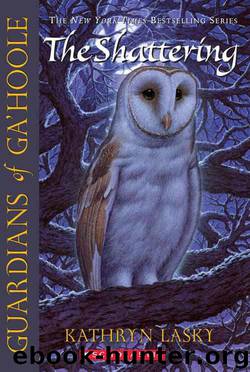 Guardians of Ga'Hoole 05 - The Shattering by Kathryn Lasky