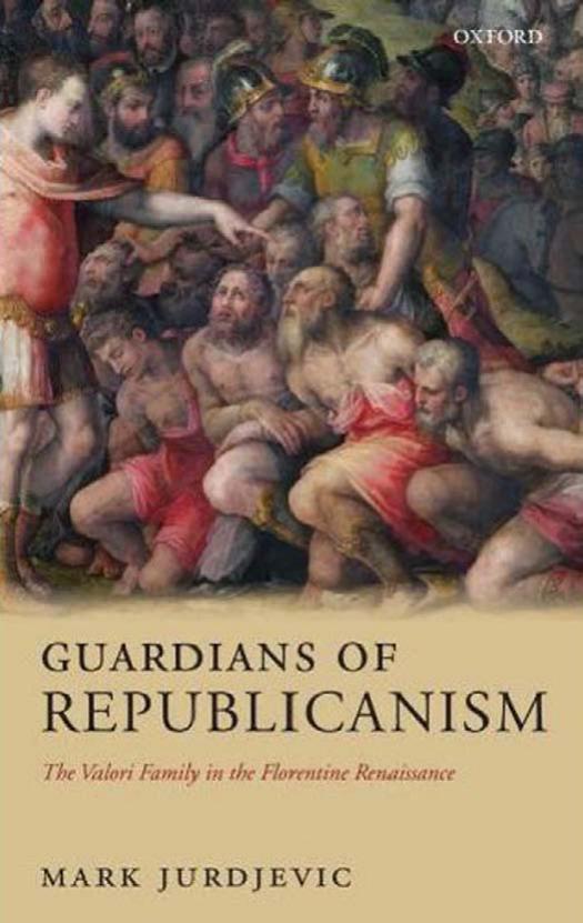 Guardians of Republicanism: The Valori Family in the Florentine Renaissance by Mark Jurdjevic