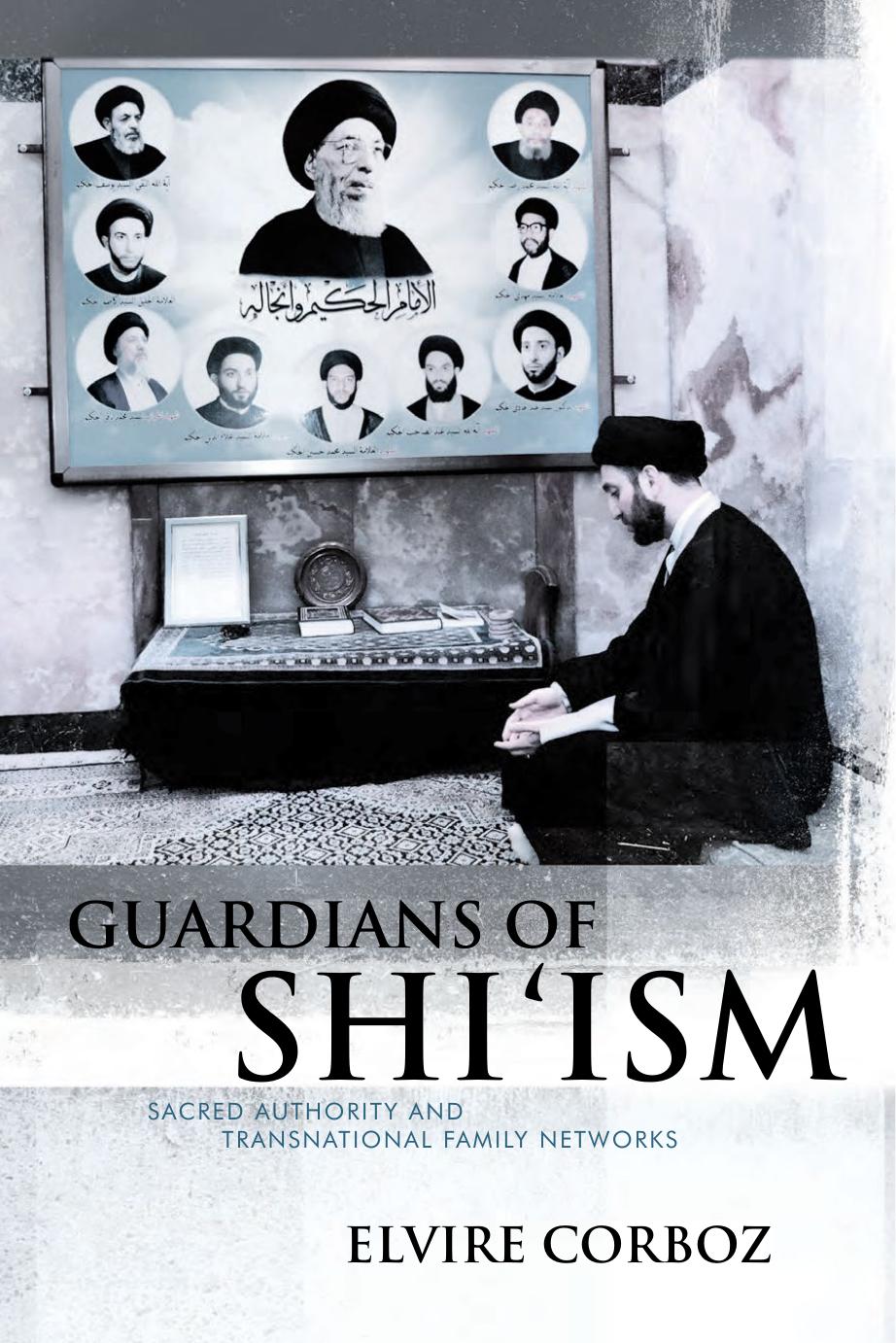 Guardians of Shiâism: Sacred Authority and Transnational Family Networks by Elvire Corboz