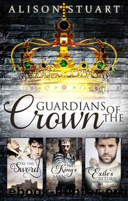 Guardians of the Crown Complete CollectionBy the SwordThe King's ManExile's Return by Alison Stuart