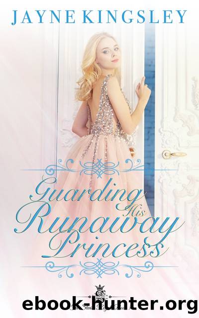 Guarding His Runaway Princess (Sweet Royal Romance) by Jayne Kingsley