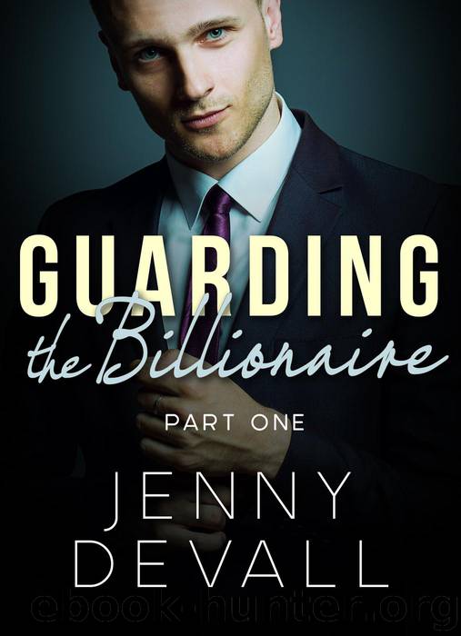 Guarding The Billionaire: Part 1 by Jenny Devall